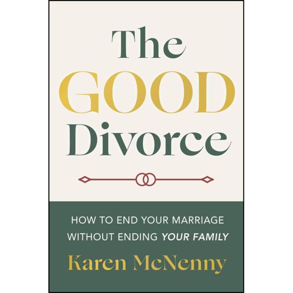The Good Divorce: How to End Your Marriage Without Ending Your Family -- Karen M